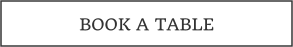 BOOK A TABLE