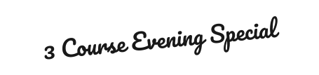 3 Course Evening Special