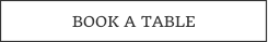 BOOK A TABLE
