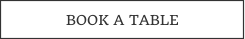 BOOK A TABLE