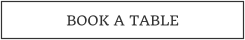 BOOK A TABLE