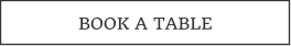 BOOK A TABLE